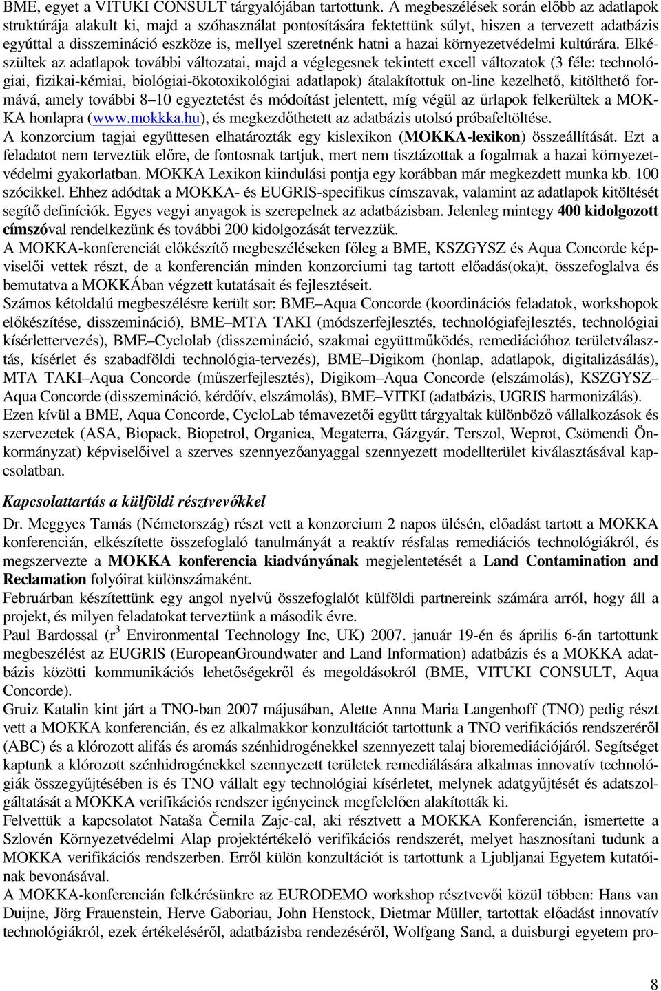 szeretnénk hatni a hazai környezetvédelmi kultúrára.