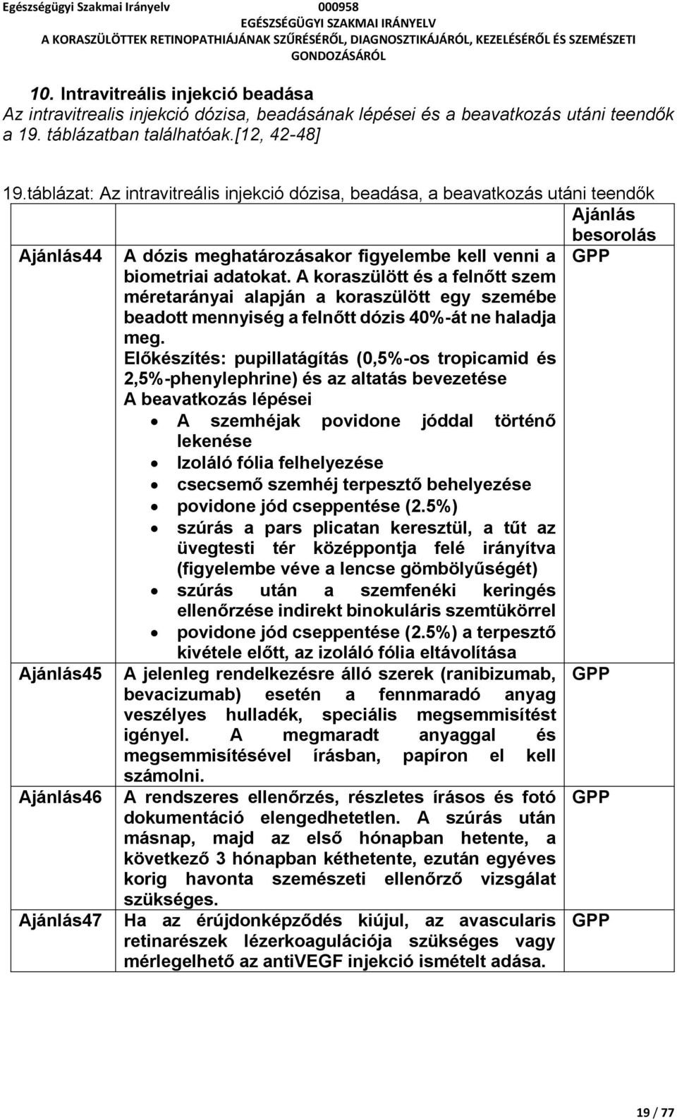 A koraszülött és a felnőtt szem méretarányai alapján a koraszülött egy szemébe beadott mennyiség a felnőtt dózis 40%-át ne haladja meg.