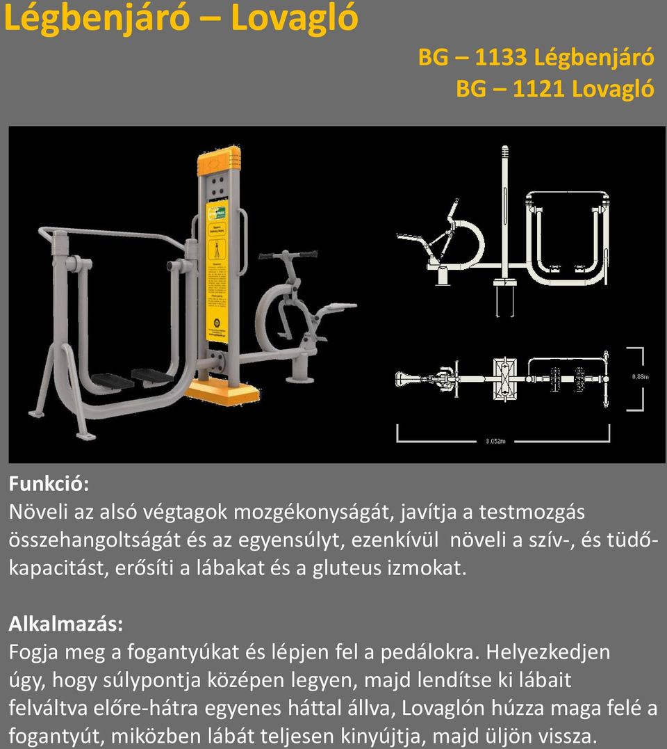 Fogja meg a fogantyúkat és lépjen fel a pedálokra.