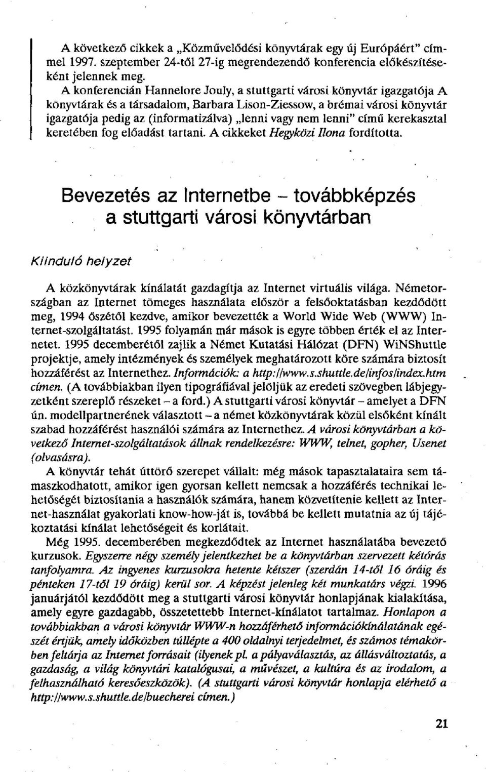 nem lenni" című kerekasztal keretében fog előadást tartani. A cikkeket Hegyközi Ilona fordította.