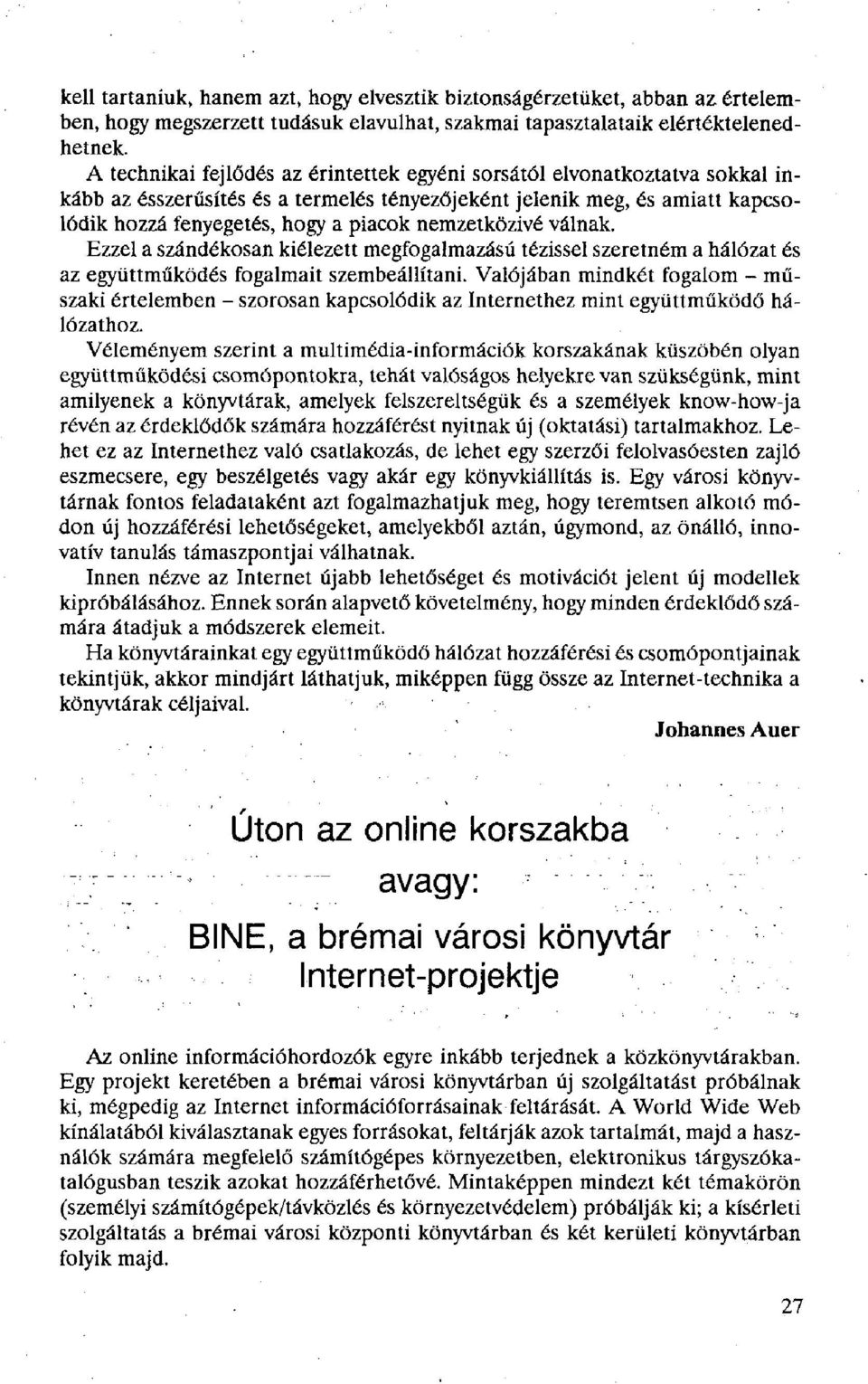 nemzetközivé válnak. Ezzel a szándékosan kiélezett megfogalmazású tézissel szeretném a hálózat és az együttműködés fogalmait szembeállítani.