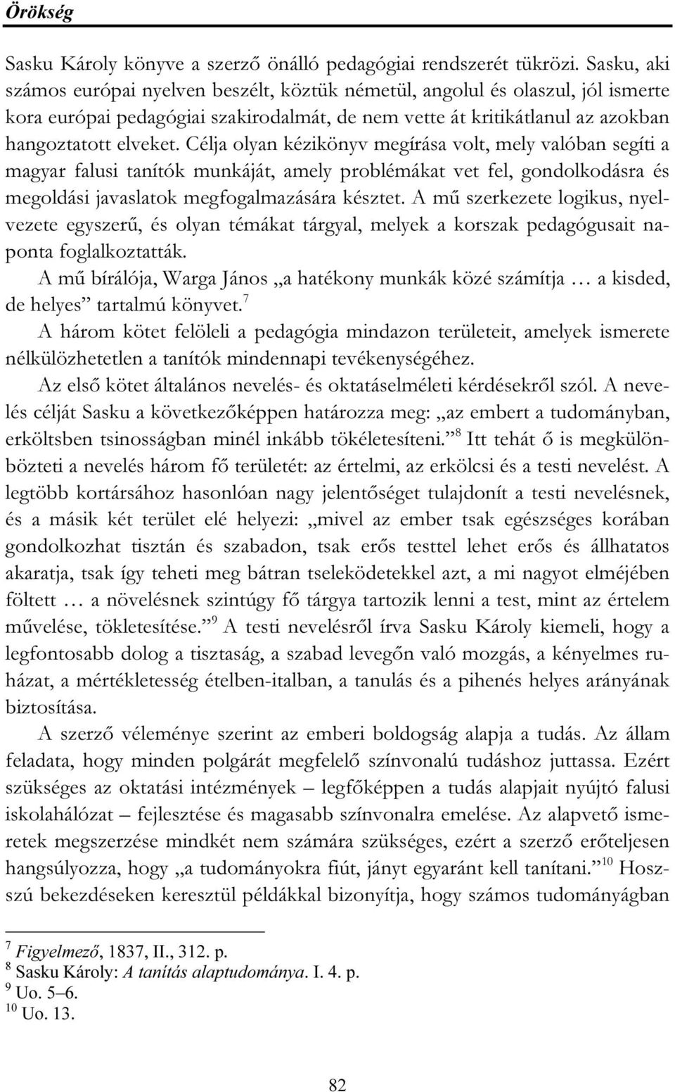 Célja olyan kézikönyv megírása volt, mely valóban segíti a magyar falusi tanítók munkáját, amely problémákat vet fel, gondolkodásra és megoldási javaslatok megfogalmazására késztet.