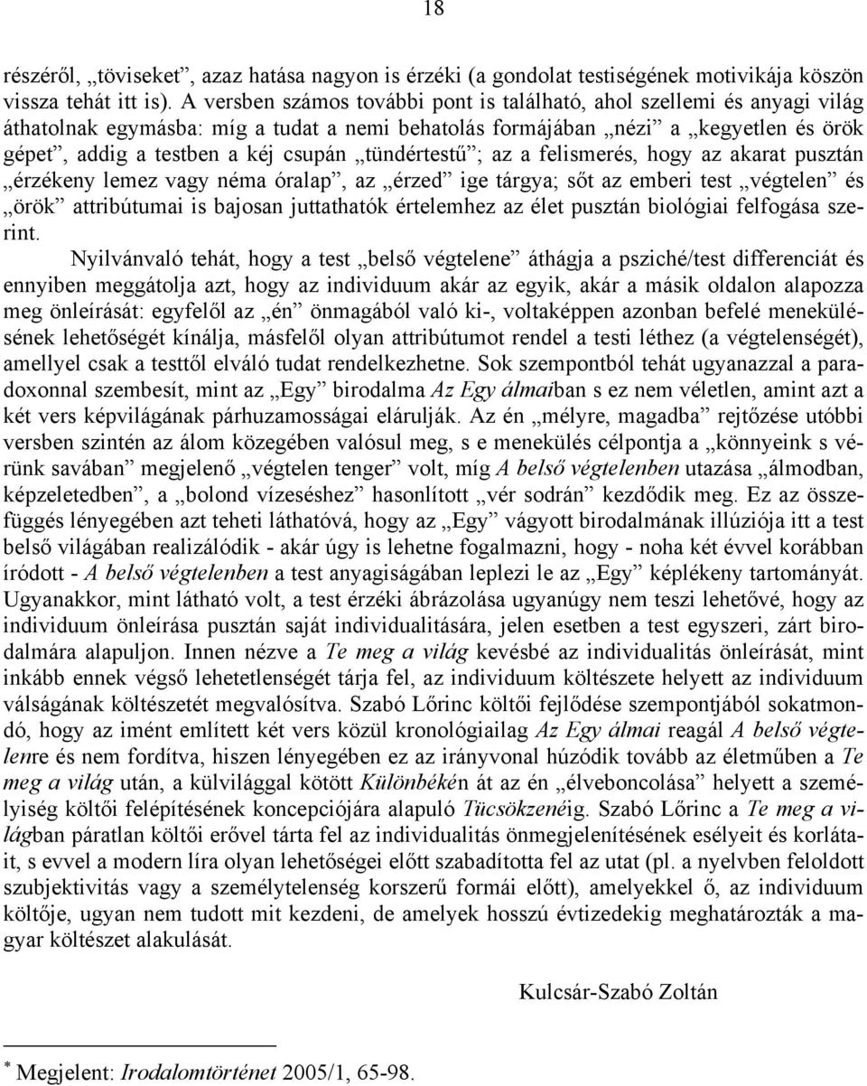 tündértestű ; az a felismerés, hogy az akarat pusztán érzékeny lemez vagy néma óralap, az érzed ige tárgya; sőt az emberi test végtelen és örök attribútumai is bajosan juttathatók értelemhez az élet