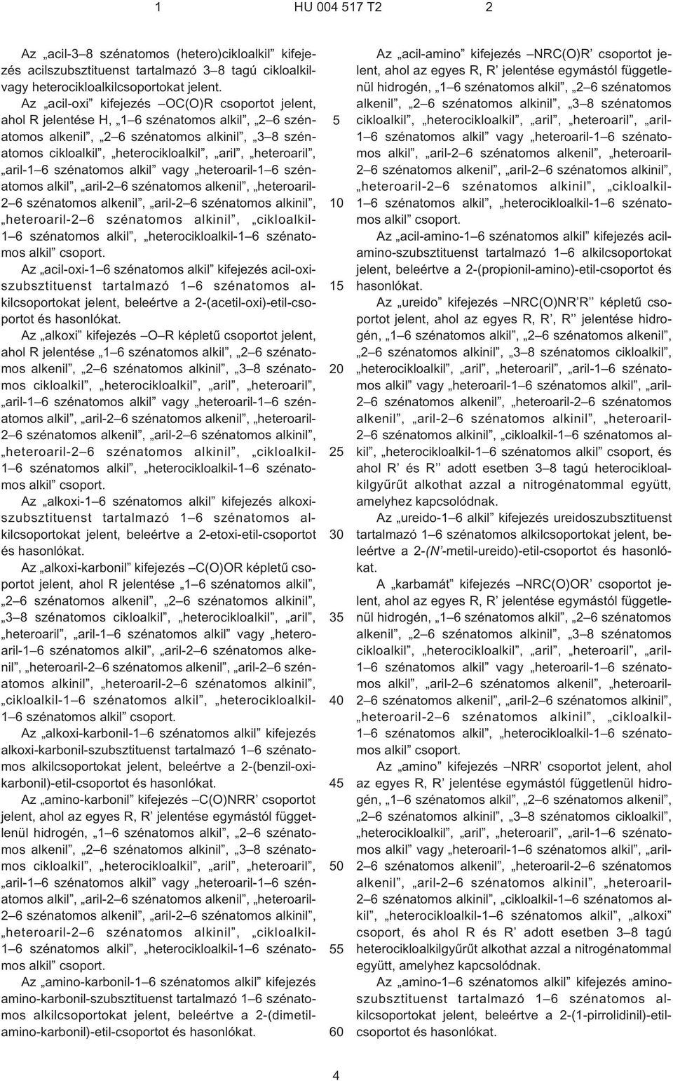 aril-1 6 szénatomos alkil vagy heteroaril-1 6 szénatomos alkil, aril-2 6 szénatomos alkenil, heteroaril- 2 6 szénatomos alkenil, aril-2 6 szénatomos alkinil, heteroaril-2 6 szénatomos alkinil,