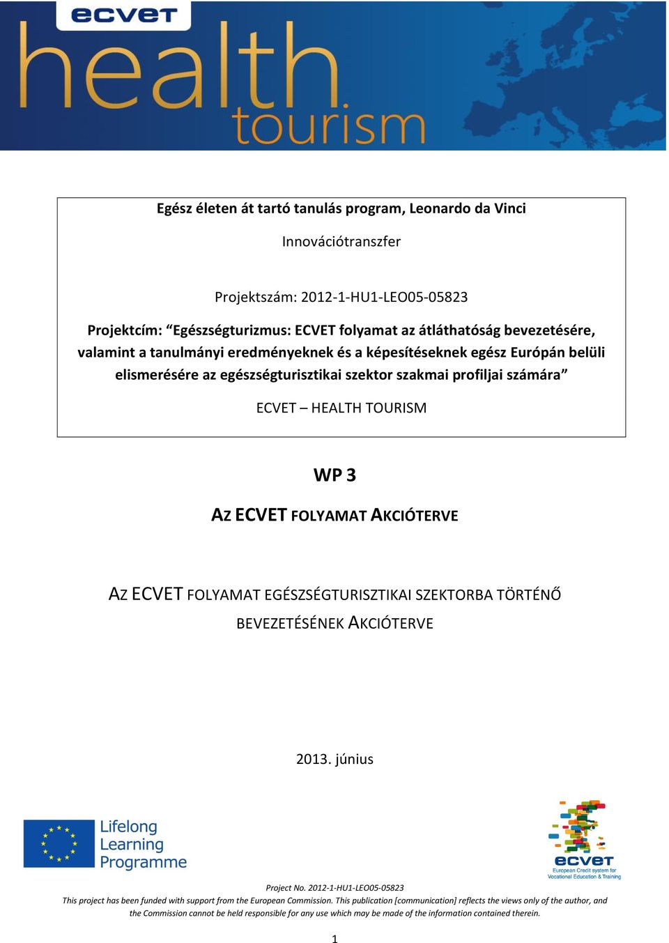 eredményeknek és a képesítéseknek egész Európán belüli elismerésére az egészségturisztikai szektor szakmai profiljai számára ECVET