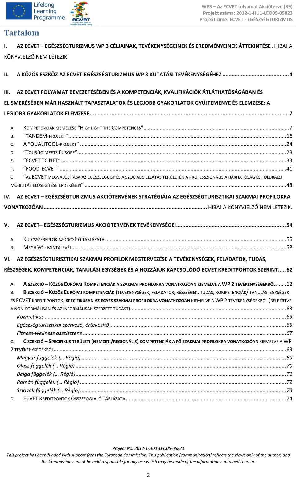 AZ ECVET FOLYAMAT BEVEZETÉSÉBEN ÉS A KOMPETENCIÁK, KVALIFIKÁCIÓK ÁTLÁTHATÓSÁGÁBAN ÉS ELISMERÉSÉBEN MÁR HASZNÁLT TAPASZTALATOK ÉS LEGJOBB GYAKORLATOK GYŰJTEMÉNYE ÉS ELEMZÉSE: A LEGJOBB GYAKORLATOK