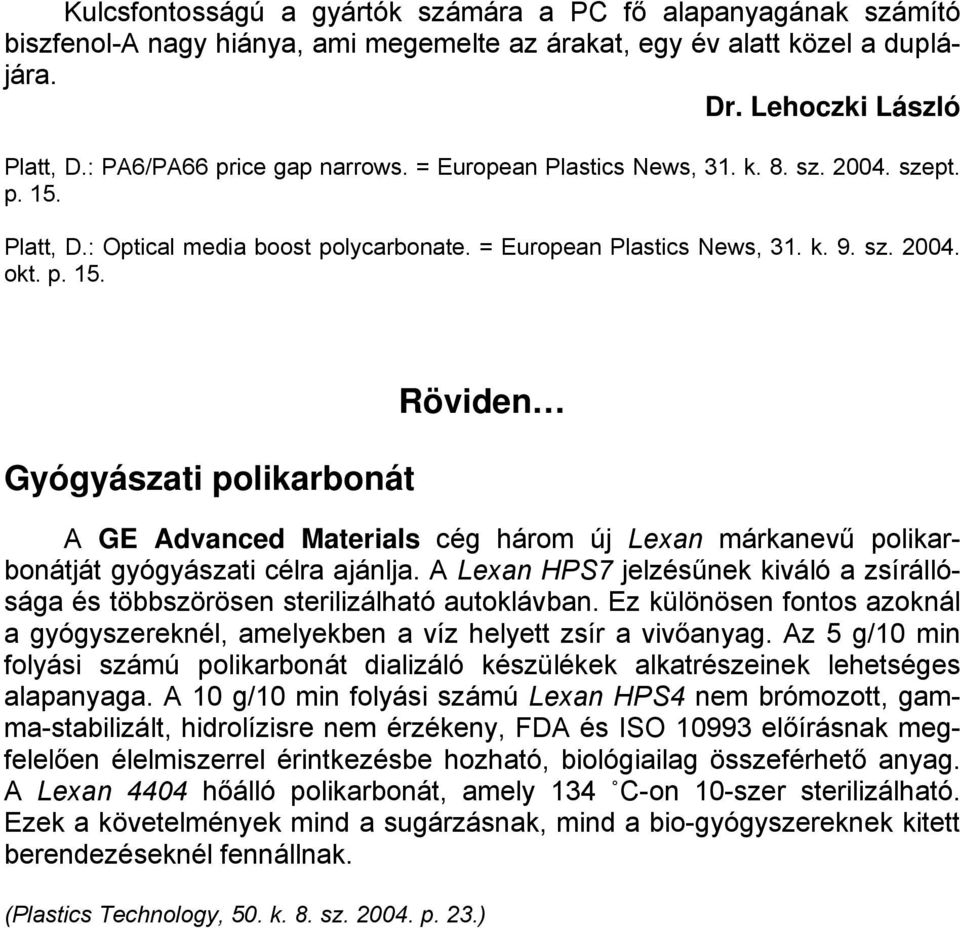 Platt, D.: Optical media boost polycarbonate. = European Plastics News, 31. k. 9. sz. 2004. okt. p. 15.