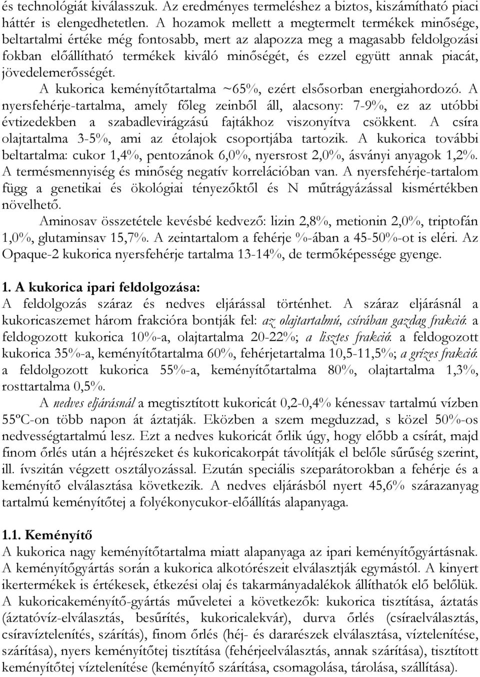 piacát, jövedelemerősségét. A kukorica keményítőtartalma ~65%, ezért elsősorban energiahordozó.