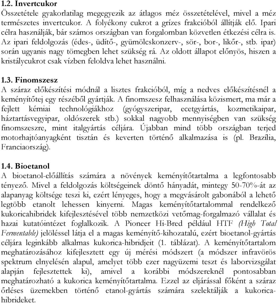 ipar) során ugyanis nagy tömegben lehet szükség rá. Az oldott állapot előnyös, hiszen a kristálycukrot csak vízben feloldva lehet használni. 1.3.