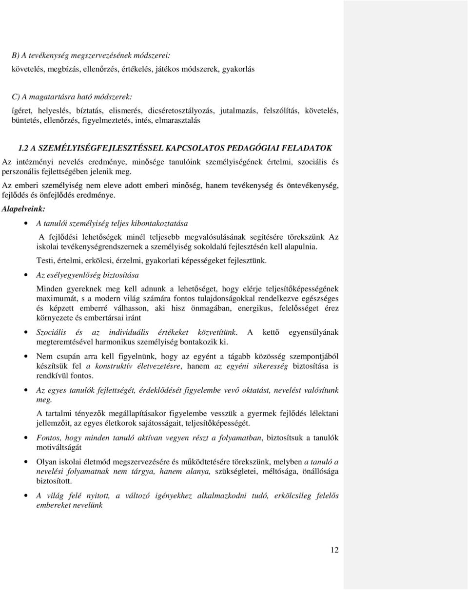 2 A SZEMÉLYISÉGFEJLESZTÉSSEL KAPCSOLATOS PEDAGÓGIAI FELADATOK Az intézményi nevelés eredménye, minősége tanulóink személyiségének értelmi, szociális és perszonális fejlettségében jelenik meg.