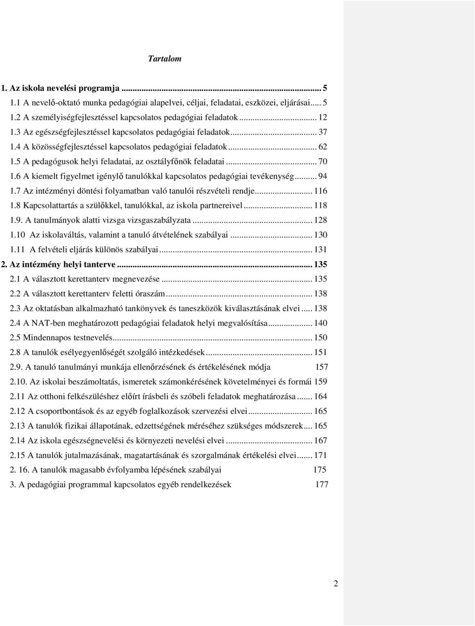 5 A pedagógusok helyi feladatai, az osztályfőnök feladatai... 70 1.6 A kiemelt figyelmet igénylő tanulókkal kapcsolatos pedagógiai tevékenység... 94 1.