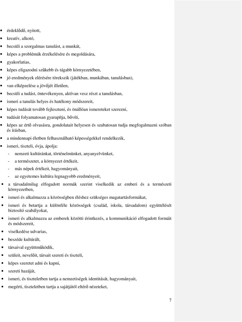 hatékony módszereit, képes tudását tovább fejleszteni, és önállóan ismereteket szerezni, tudását folyamatosan gyarapítja, bővíti, képes az értő olvasásra, gondolatait helyesen és szabatosan tudja