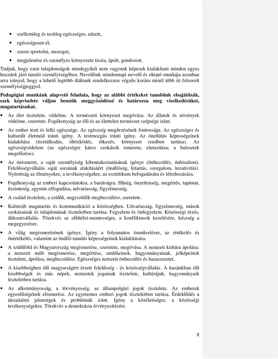 Nevelőink mindennapi nevelő és oktató munkája azonban arra irányul, hogy a lehető legtöbb diákunk rendelkezzen végzős korára minél több itt felsorolt személyiségjeggyel.