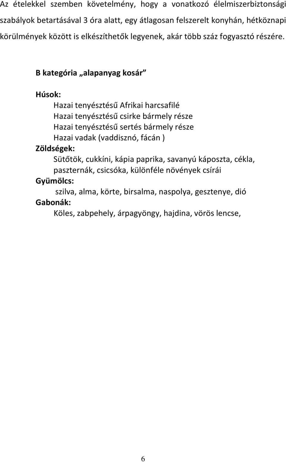 B kategória alapanyag kosár Húsok: Hazai tenyésztésű Afrikai harcsafilé Hazai tenyésztésű csirke bármely része Hazai tenyésztésű sertés bármely része Hazai vadak