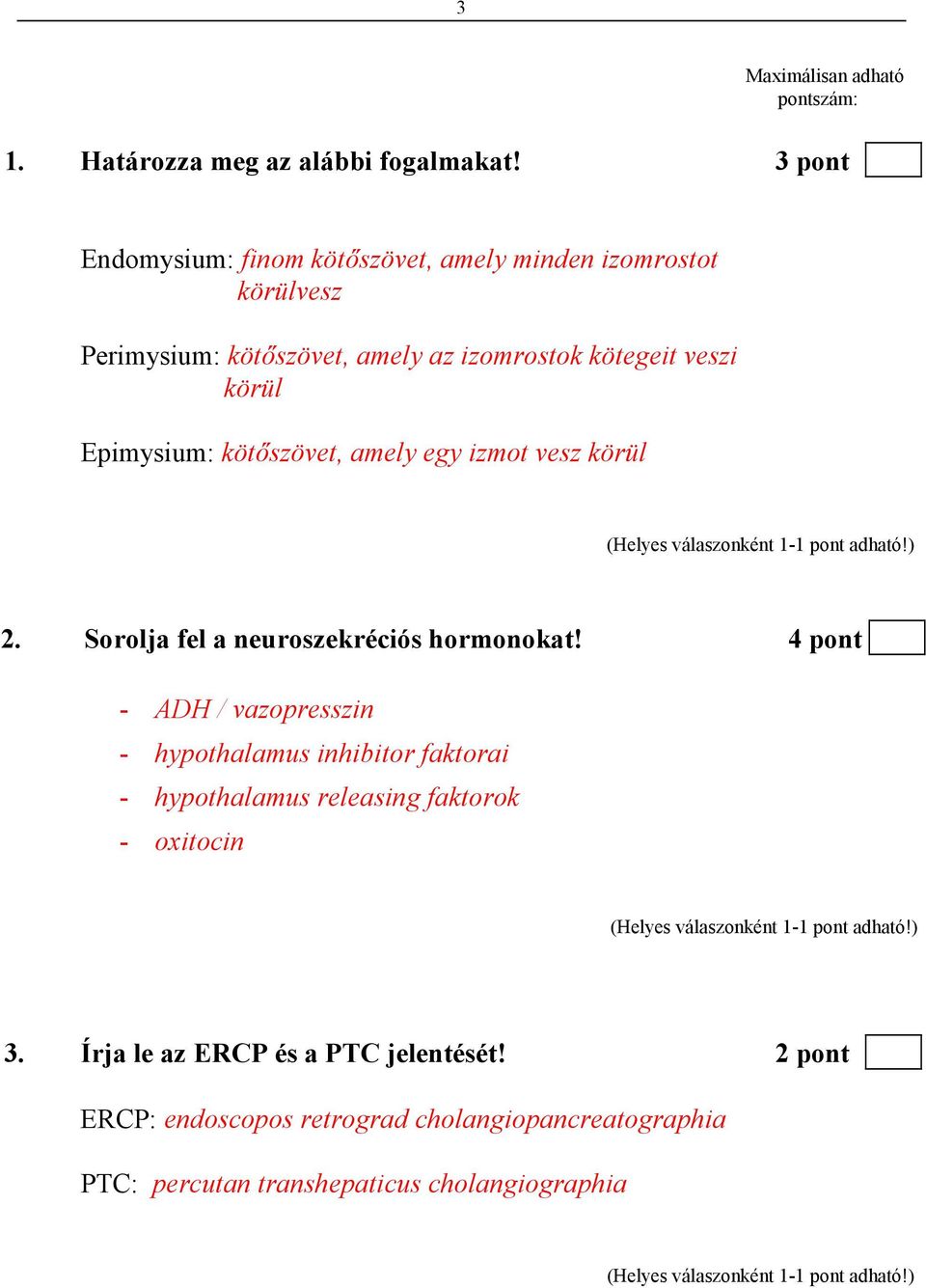 Epimysium: kötıszövet, amely egy izmot vesz körül 2. Sorolja fel a neuroszekréciós hormonokat!