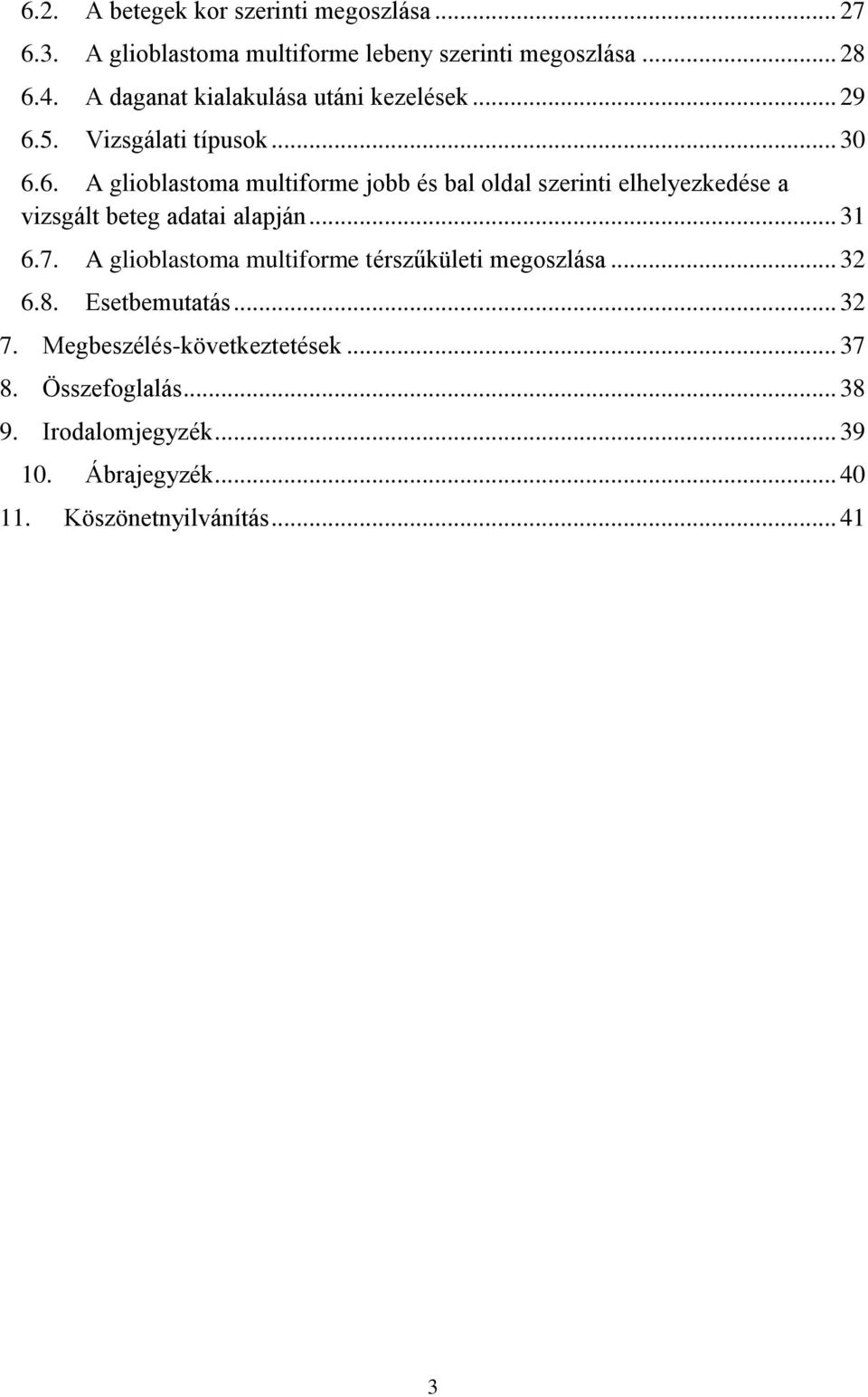 5. Vizsgálati típusok... 30 6.6. A glioblastoma multiforme jobb és bal oldal szerinti elhelyezkedése a vizsgált beteg adatai alapján.