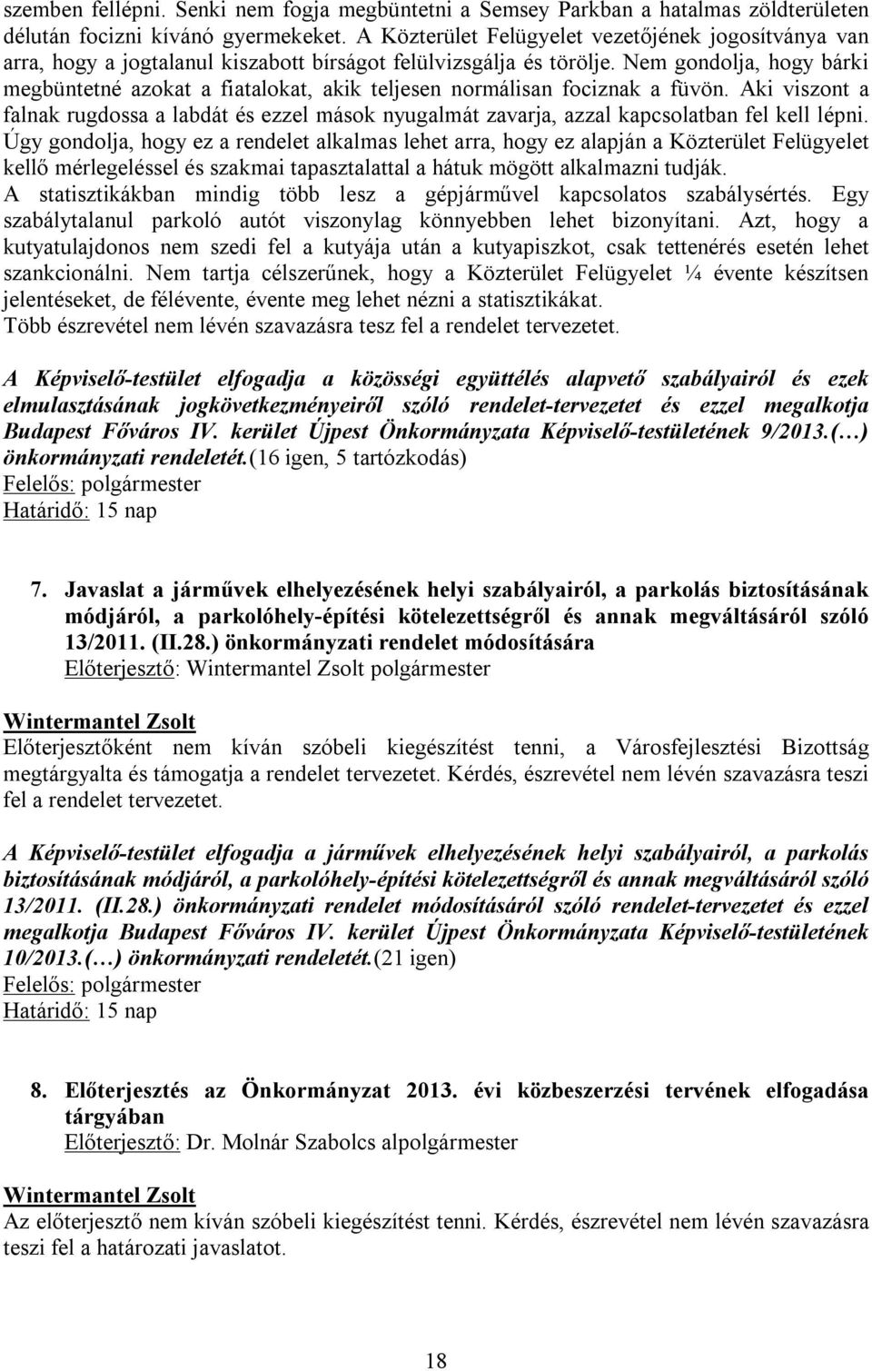 Nem gondolja, hogy bárki megbüntetné azokat a fiatalokat, akik teljesen normálisan fociznak a füvön.