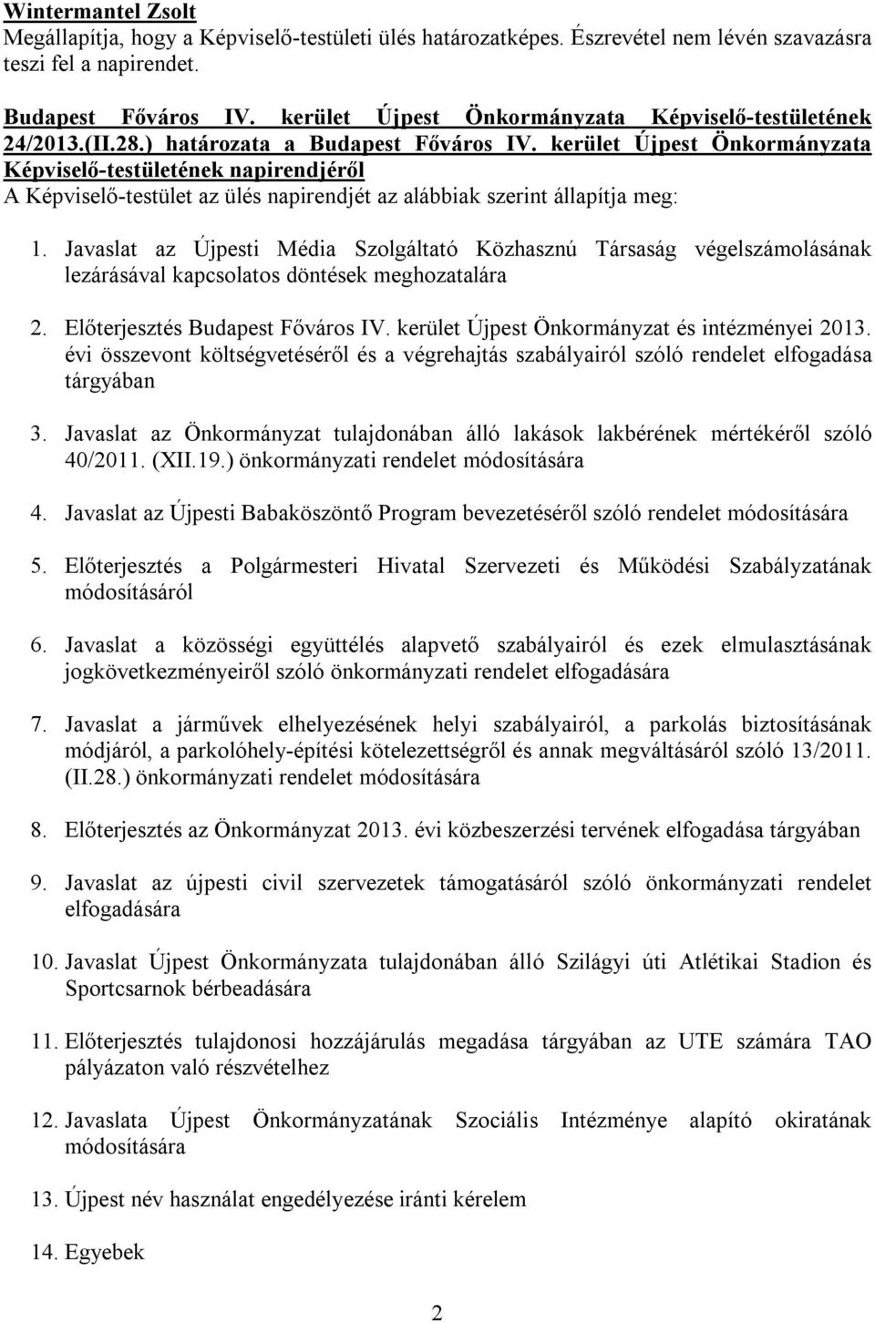 Javaslat az Újpesti Média Szolgáltató Közhasznú Társaság végelszámolásának lezárásával kapcsolatos döntések meghozatalára 2. Előterjesztés Budapest Főváros IV.