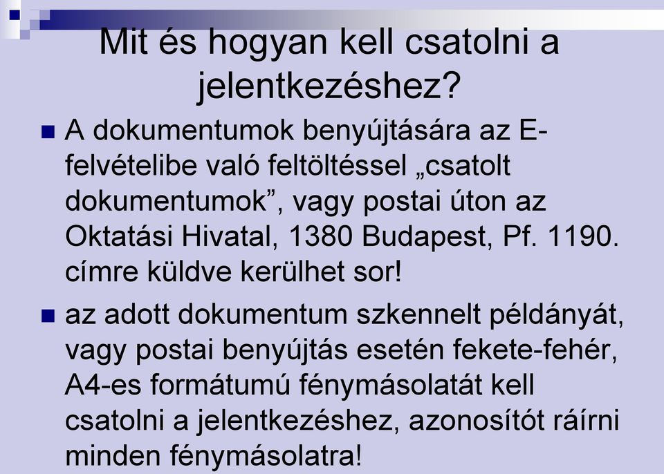 úton az Oktatási Hivatal, 1380 Budapest, Pf. 1190. címre küldve kerülhet sor!