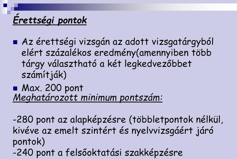 200 pont Meghatározott minimum pontszám: -280 pont az alapképzésre (többletpontok