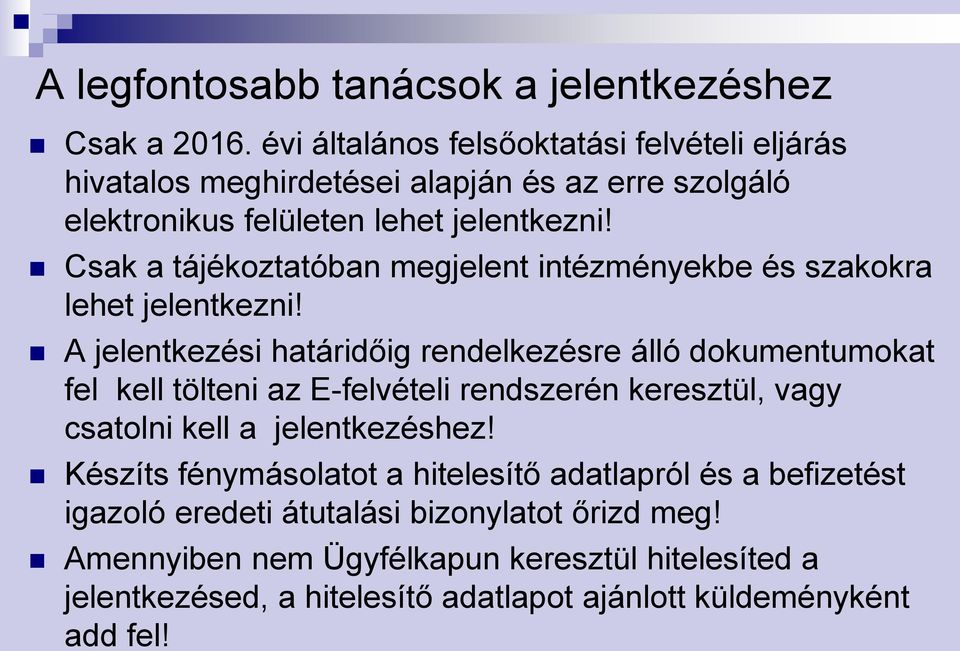 Csak a tájékoztatóban megjelent intézményekbe és szakokra lehet jelentkezni!