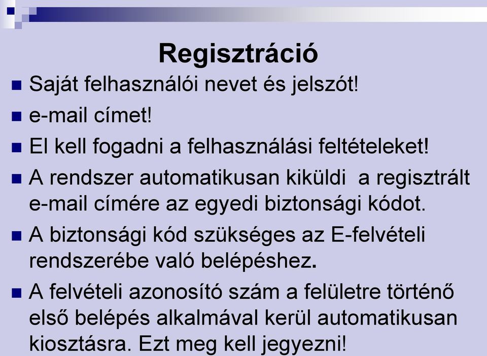 A rendszer automatikusan kiküldi a regisztrált e-mail címére az egyedi biztonsági kódot.