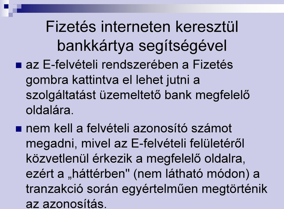 nem kell a felvételi azonosító számot megadni, mivel az E-felvételi felületéről közvetlenül