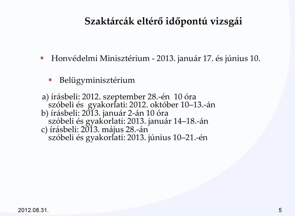 október 10 13.-án b) írásbeli: 2013. január 2-án 10 óra szóbeli és gyakorlati: 2013.