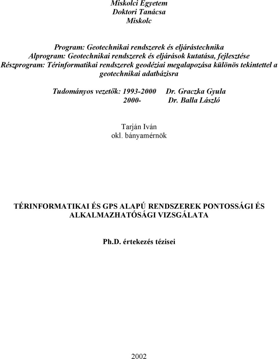 tekintettel a geotechnikai adatbázisra Tudományos vezetők: 1993-2000 Dr. Graczka Gyula 2000- Dr.