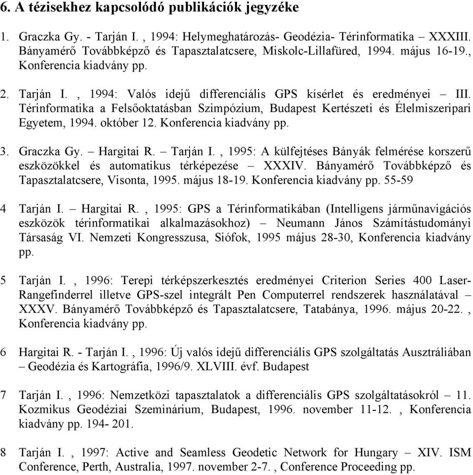 Térinformatika a Felsőoktatásban Szimpózium, Budapest Kertészeti és Élelmiszeripari Egyetem, 1994. október 12. Konferencia kiadvány pp. 3. Graczka Gy. Hargitai R. Tarján I.