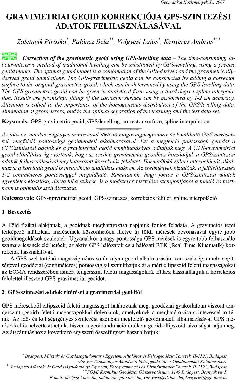 GPS-levelling data The time-consuming, labour-intensive method of traditional levelling can be substituted by GPS-levelling, using a precise geoid model.