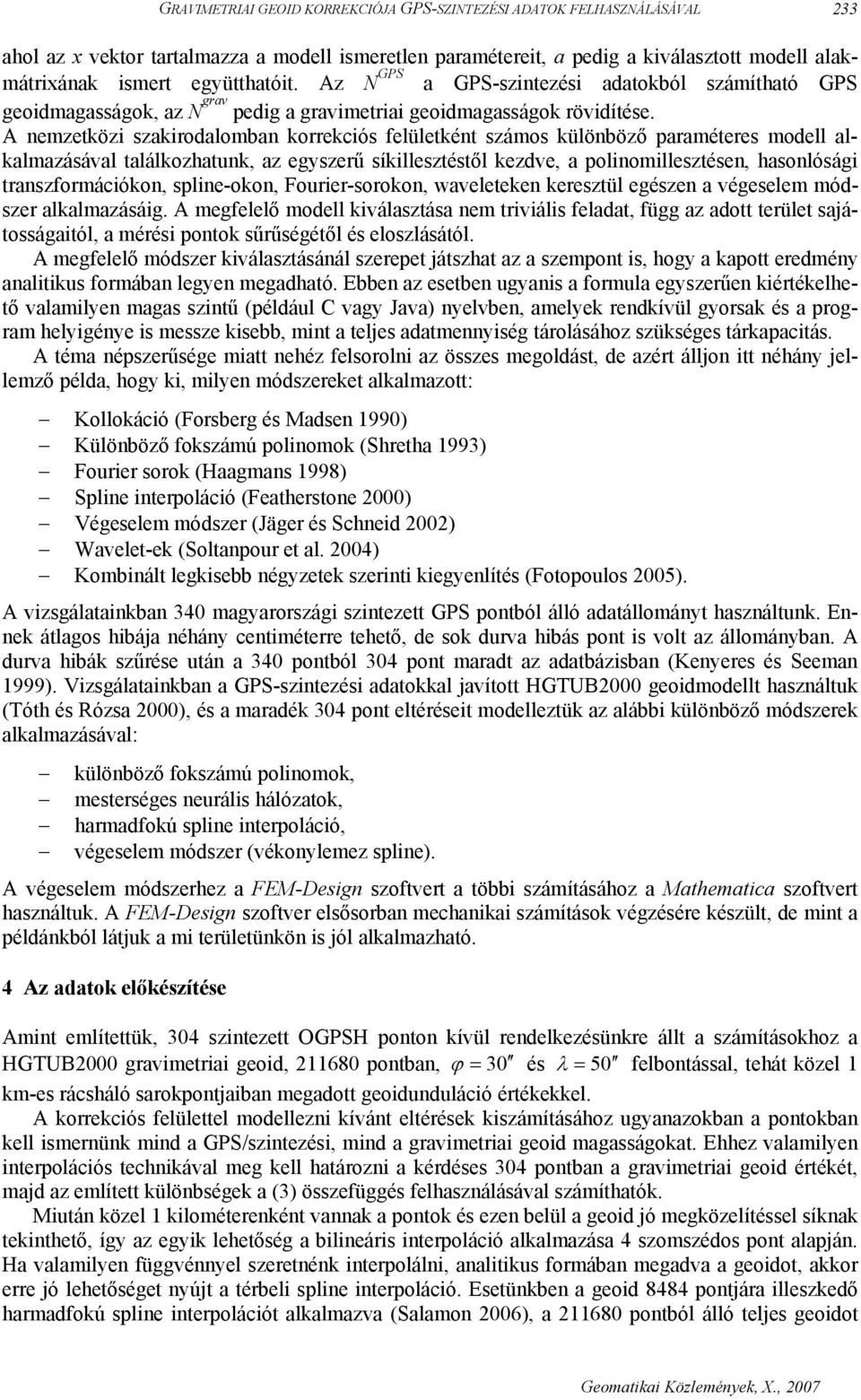 A nemzetközi szakirodalomban korrekciós felületként számos különböző paraméteres modell alkalmazásával találkozhatunk, az egyszerű síkillesztéstől kezdve, a polinomillesztésen, hasonlósági