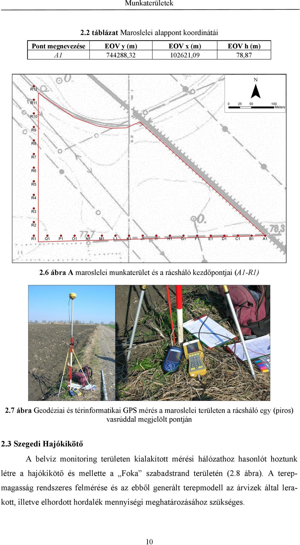 7 ábra Geodéziai és térinformatikai GPS mérés a maroslelei területen a rácsháló egy (piros) vasrúddal megjelölt pontján 2.