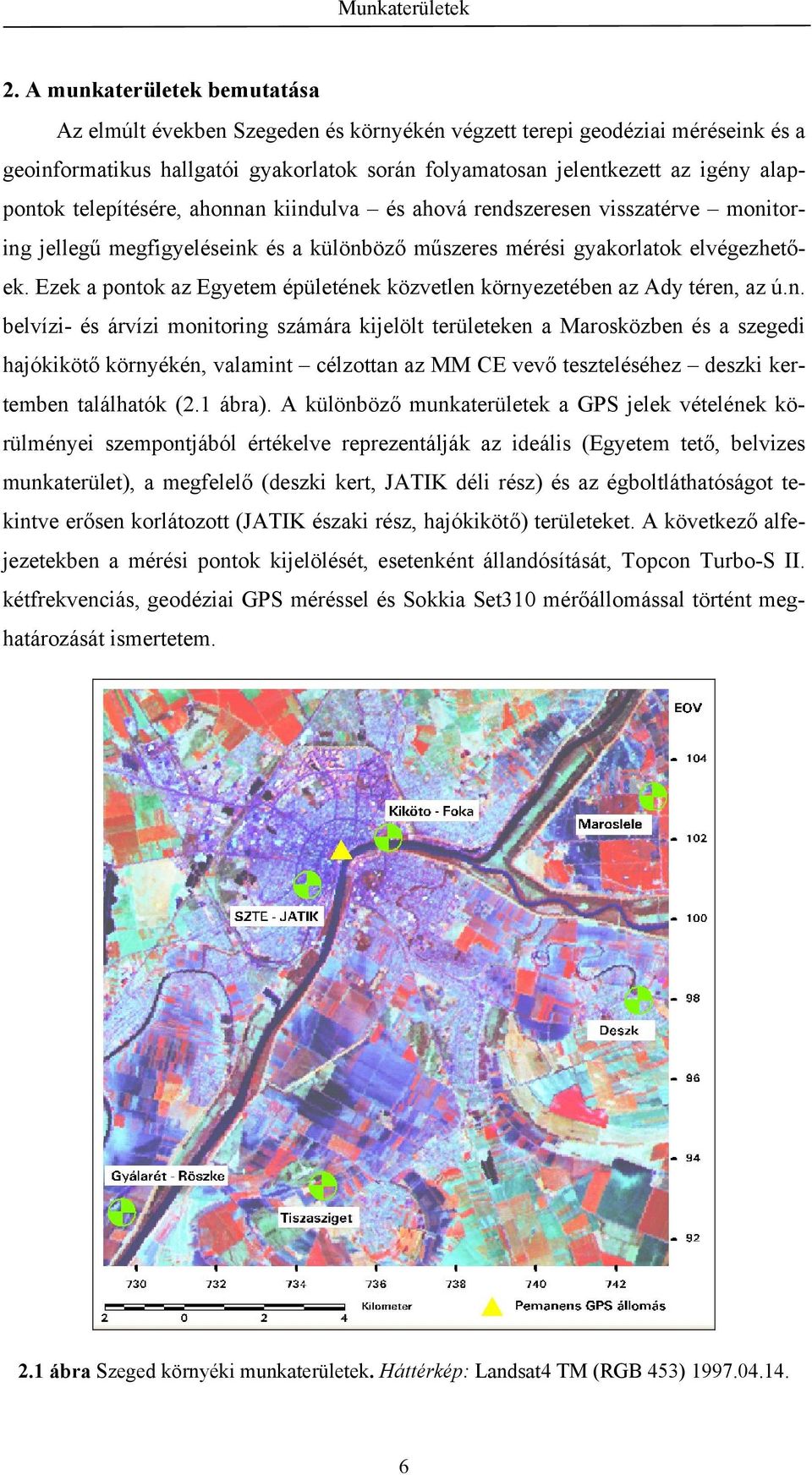 telepítésére, ahonnan kiindulva és ahová rendszeresen visszatérve monitoring jellegű megfigyeléseink és a különböző műszeres mérési gyakorlatok elvégezhetőek.