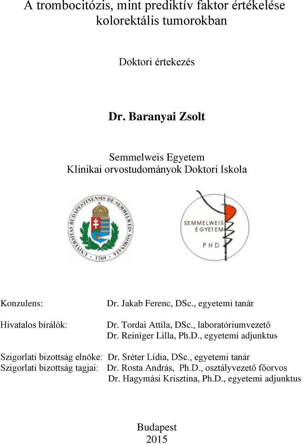 , egyetemi tanár Dr. Tordai Attila, DSc., laboratóriumvezető Dr. Reiniger Lilla, Ph.D., egyetemi adjunktus Szigorlati bizottság elnöke: Dr.