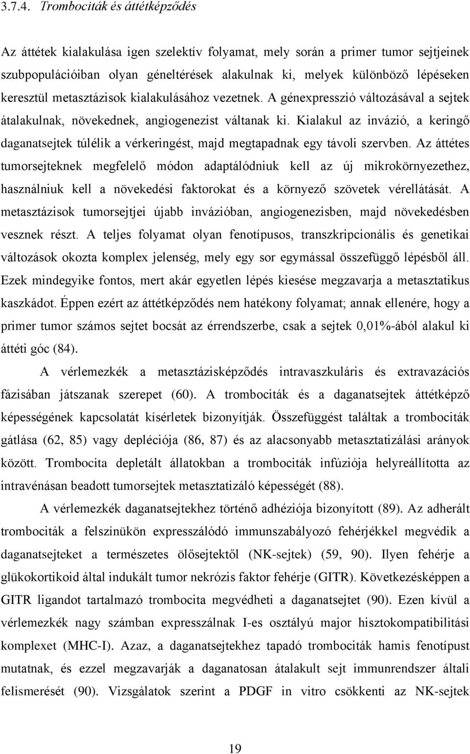 keresztül metasztázisok kialakulásához vezetnek. A génexpresszió változásával a sejtek átalakulnak, növekednek, angiogenezist váltanak ki.