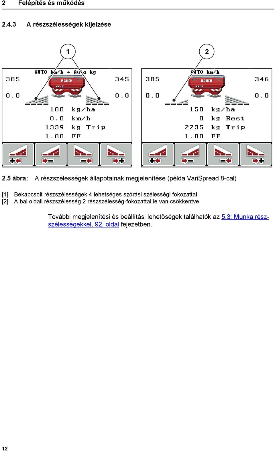 részszélességek 4 lehetséges szórási szélességi fokozattal [2] A bal oldali részszélesség 2