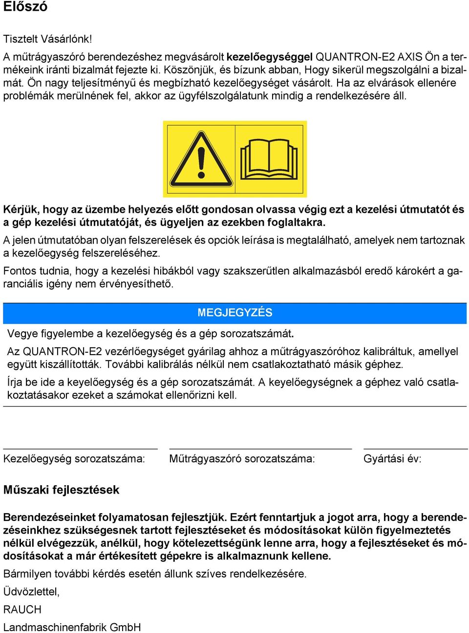 Ha az elvárások ellenére problémák merülnének fel, akkor az ügyfélszolgálatunk mindig a rendelkezésére áll.