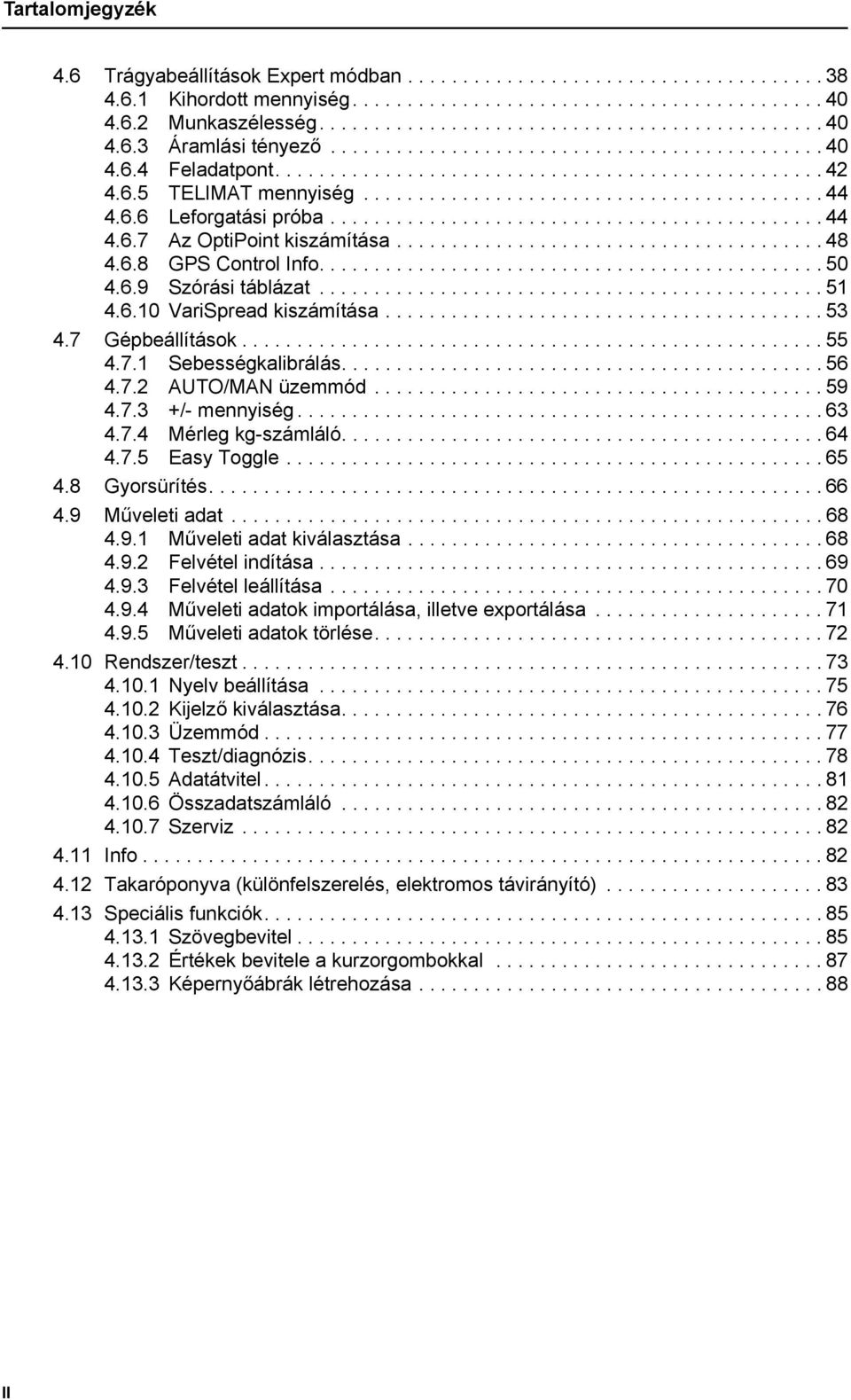 ............................................ 44 4.6.7 Az OptiPoint kiszámítása....................................... 48 4.6.8 GPS Control Info.............................................. 50 4.6.9 Szórási táblázat.