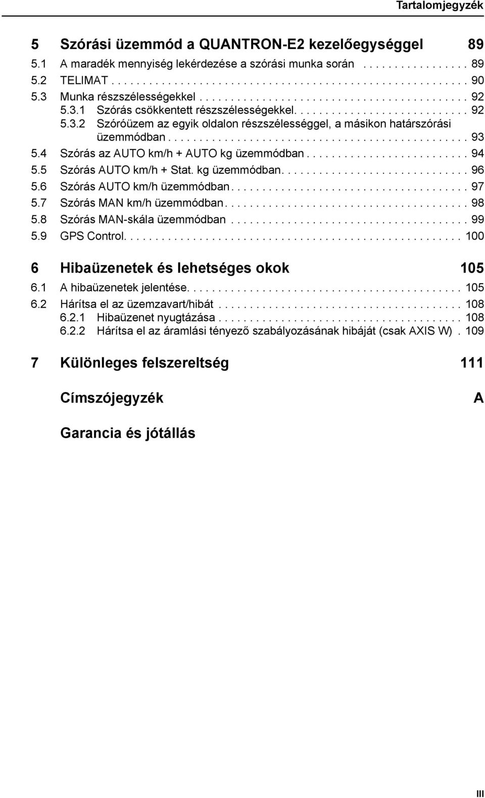 ............................................... 93 5.4 Szórás az AUTO km/h + AUTO kg üzemmódban.......................... 94 5.5 Szórás AUTO km/h + Stat. kg üzemmódban.............................. 96 5.