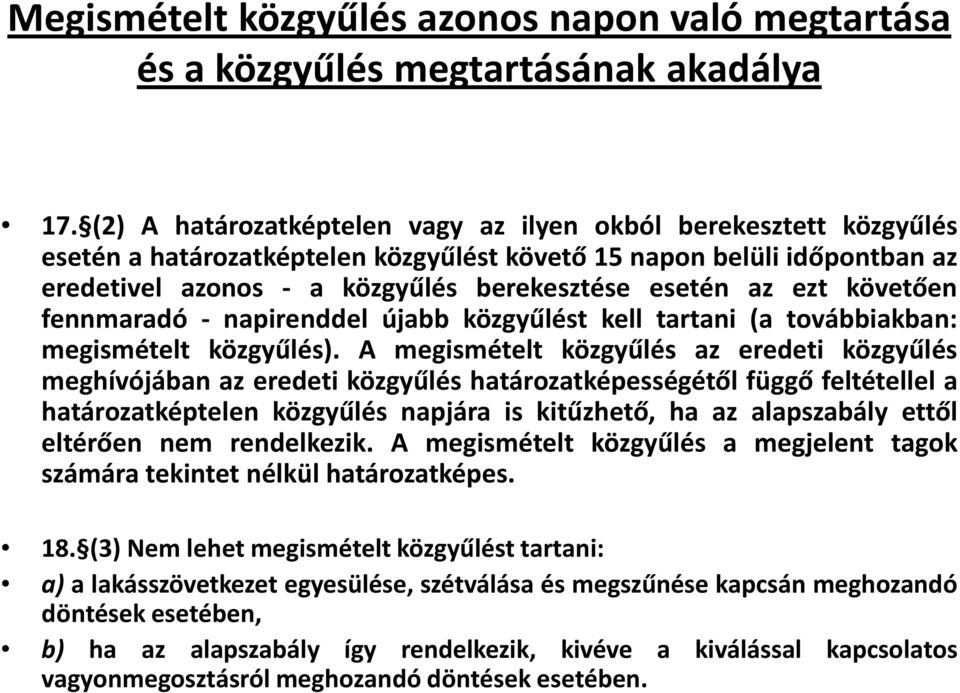 ezt követően fennmaradó - napirenddel újabb közgyűlést kell tartani (a továbbiakban: megismételt közgyűlés).