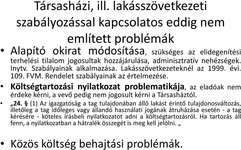 Inytv. Szabályainak alkalmazása. Lakásszövetkezeteknél az 1999. évi. 109. FVM. Rendelet szabályainak az értelmezése.