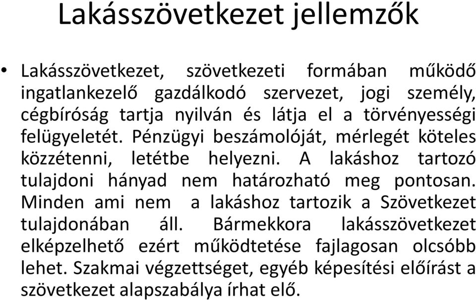 A lakáshoz tartozó tulajdoni hányad nem határozható meg pontosan. Minden ami nem a lakáshoz tartozik a Szövetkezet tulajdonában áll.