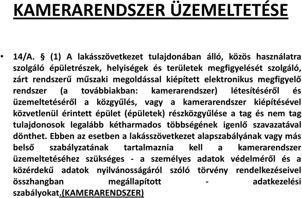 rendszer (a továbbiakban: kamerarendszer) létesítéséről és üzemeltetéséről a közgyűlés, vagy a kamerarendszer kiépítésével közvetlenül érintett épület (épületek) részközgyűlése a tag és nem tag