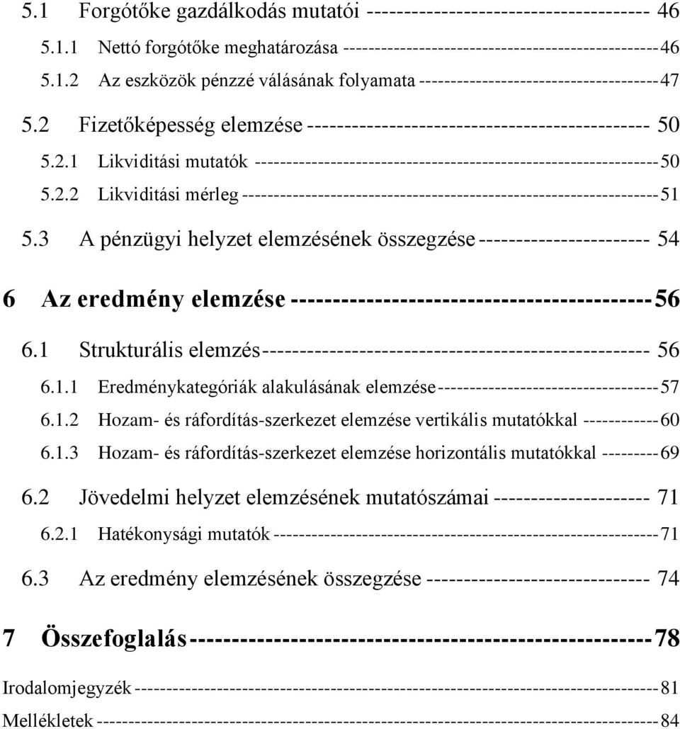 3 A pénzügyi helyzet elemzésének összegzése ----------------------- 54 6 Az eredmény elemzése ------------------------------------------- 56 6.