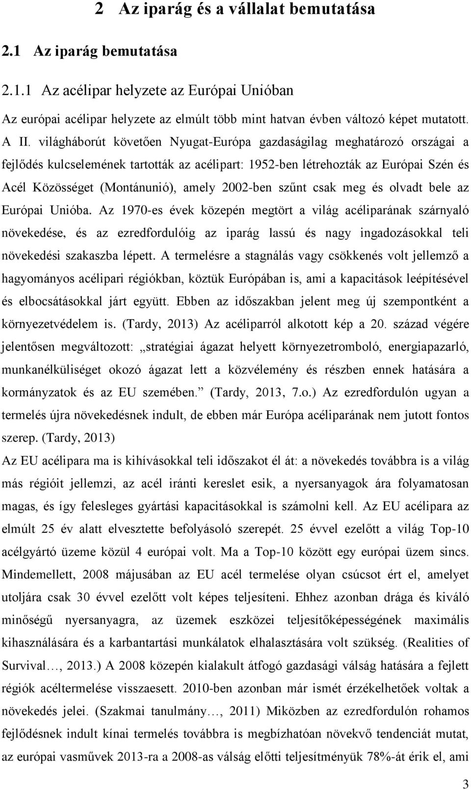 2002-ben szűnt csak meg és olvadt bele az Európai Unióba.