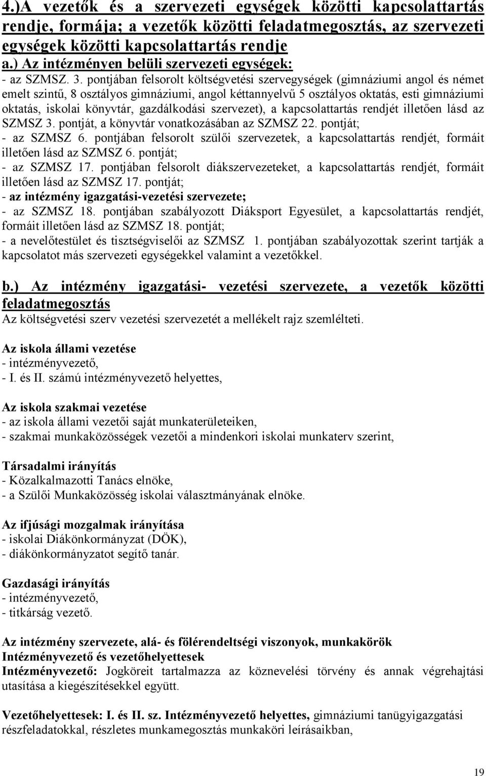 pontjában felsorolt költségvetési szervegységek (gimnáziumi angol és német emelt szintű, 8 osztályos gimnáziumi, angol kéttannyelvű 5 osztályos oktatás, esti gimnáziumi oktatás, iskolai könyvtár,