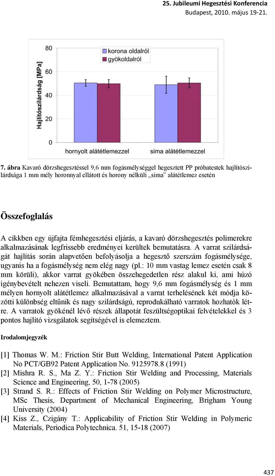 A varrat szilárdságát hajlítás során alapvetően befolyásolja a hegesztő szerszám fogásmélysége, ugyanis ha a fogásmélység nem elég nagy (pl.