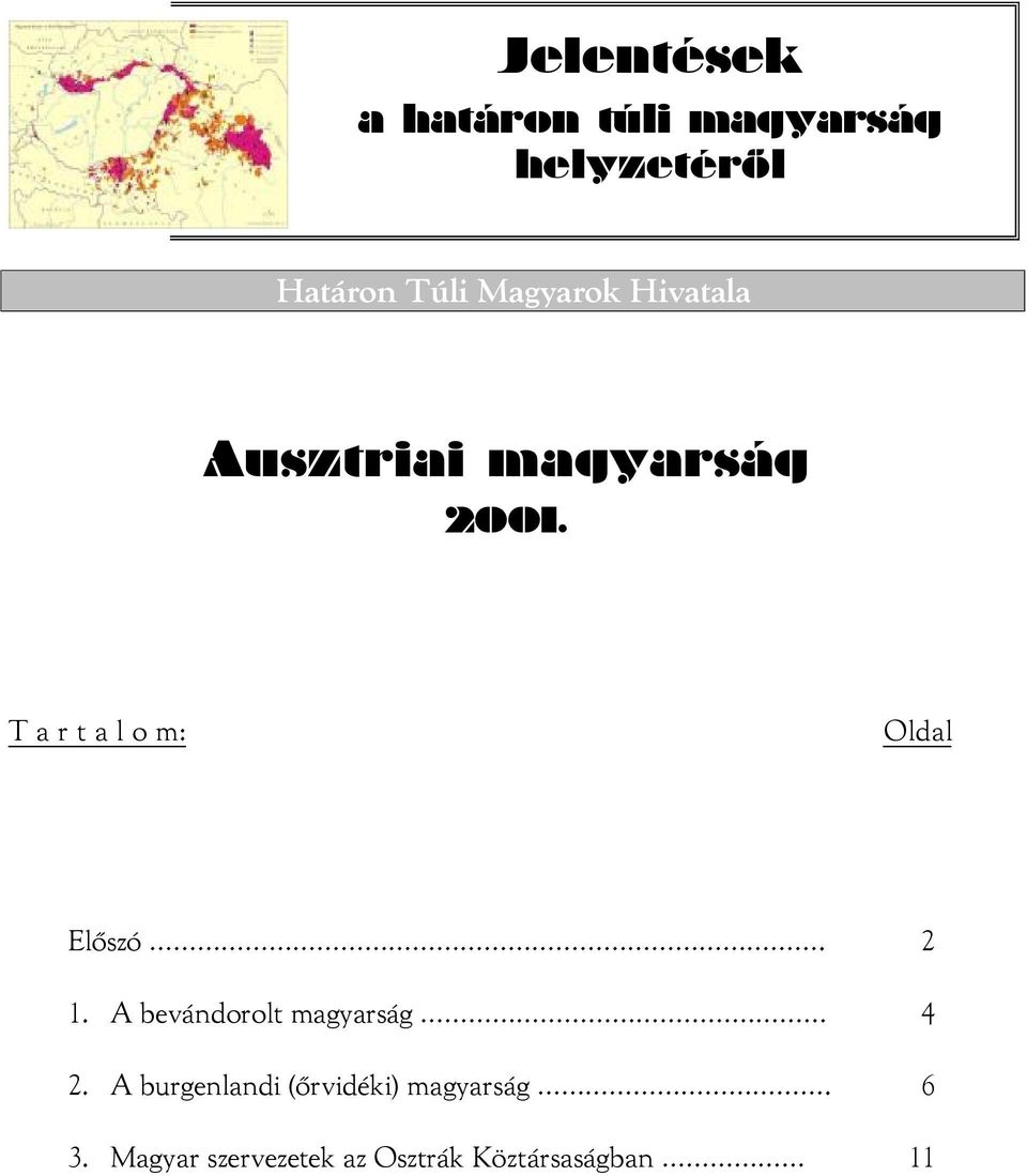 T a r t a l o m: Oldal Előszó. 2 1. A bevándorolt magyarság 4 2.