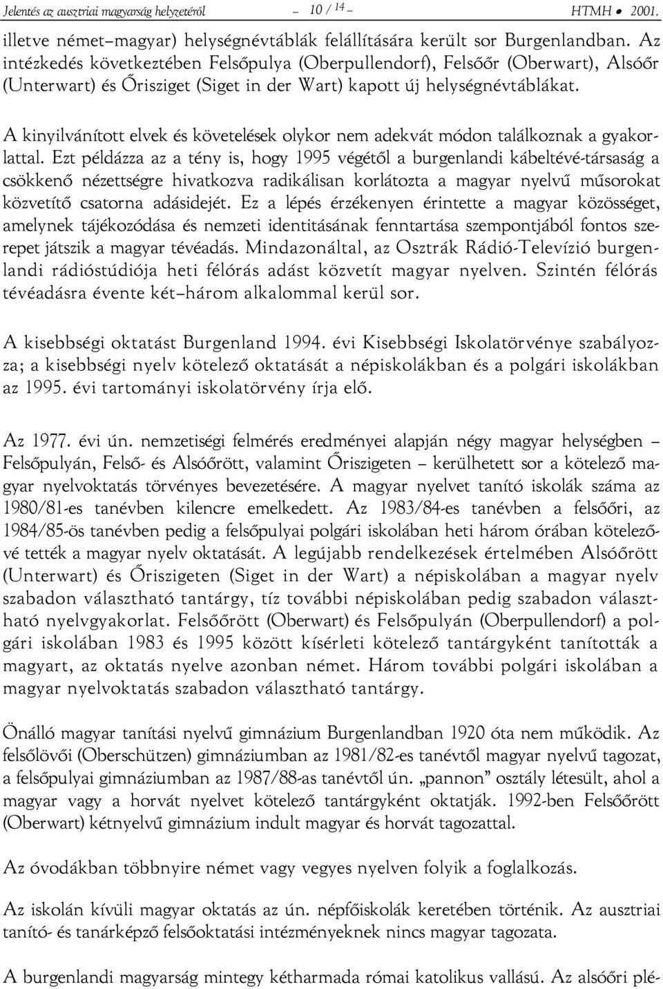 A kinyilvánított elvek és követelések olykor nem adekvát módon találkoznak a gyakorlattal.